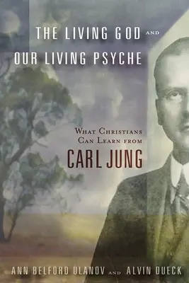 Le Dieu vivant et notre psyché vivante : Ce que les chrétiens peuvent apprendre de Carl Jung - The Living God and Our Living Psyche: What Christians Can Learn from Carl Jung