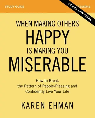 Quand rendre les autres heureux vous rend malheureux Guide d'étude plus vidéo en continu : Comment briser le schéma de plaire aux gens et vivre avec confiance Yo - When Making Others Happy Is Making You Miserable Study Guide Plus Streaming Video: How to Break the Pattern of People Pleasing and Confidently Live Yo