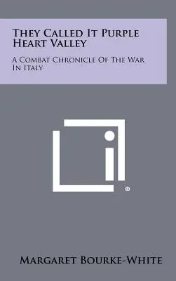 Ils l'appelaient la Vallée du Cœur Pourpre : Chronique de combat de la guerre en Italie - They Called It Purple Heart Valley: A Combat Chronicle Of The War In Italy