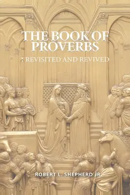 Le livre des Proverbes : Revisité et ravivé - The Book of Proverbs: Revisited and Revived