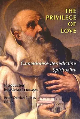 Le privilège de l'amour : La spiritualité bénédictine camaldule - The Privilege of Love: Camaldolese Benedictine Spirituality
