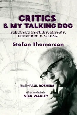 Critics & My Talking Dog : Histoires choisies, essais, conférences et pièce de théâtre - Critics & My Talking Dog: Selected Stories, Essays, Lectures & a Play