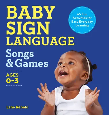 Chansons et jeux en langue des signes pour bébé : 65 activités amusantes pour un apprentissage facile au quotidien - Baby Sign Language Songs & Games: 65 Fun Activities for Easy Everyday Learning