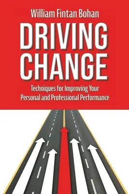 Conduire le changement : Techniques pour améliorer vos performances personnelles et professionnelles - Driving Change: Techniques for improving your personal and professional performance