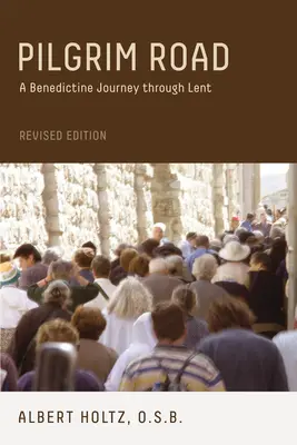 Le chemin du pèlerin : Un voyage bénédictin à travers le Carême - Pilgrim Road: A Benedictine Journey Through Lent