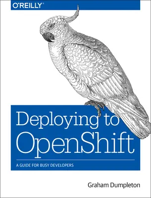 Déployer sur Openshift : Un guide pour les développeurs occupés - Deploying to Openshift: A Guide for Busy Developers