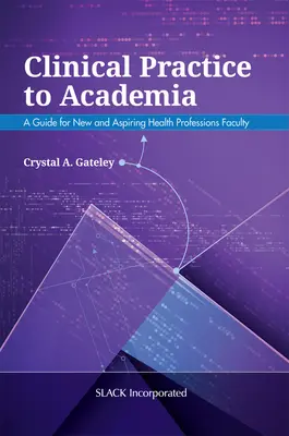 De la pratique clinique à l'université : Un guide pour les nouveaux enseignants des professions de la santé et ceux qui aspirent à le devenir - Clinical Practice to Academia: A Guide for New and Aspiring Health Professions Faculty