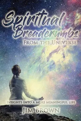 Les miettes de pain spirituelles de l'univers - Spiritual Breadcrumbs from the Universe