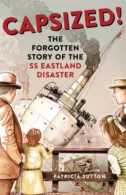Capsized&nbsp;! L'histoire oubliée du désastre du SS Eastland - Capsized!: The Forgotten Story of the SS Eastland Disaster