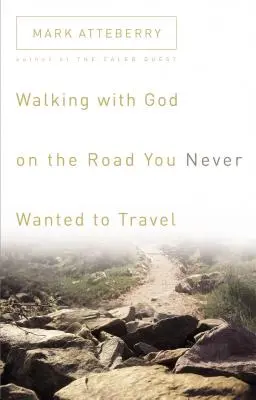 Marcher avec Dieu sur le chemin que vous n'avez jamais voulu emprunter - Walking with God on the Road You Never Wanted to Travel