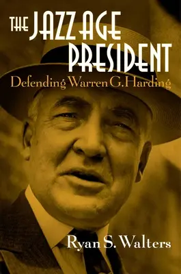 Le président de l'ère du jazz : La défense de Warren G. Harding - The Jazz Age President: Defending Warren G. Harding