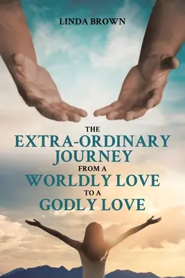 Le voyage extraordinaire d'un amour mondain à un amour divin - The Extra-Ordinary Journey From A Worldly Love to A Godly Love