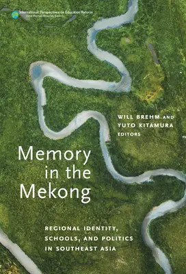 La mémoire dans le Mékong : Identité régionale, écoles et politique en Asie du Sud-Est - Memory in the Mekong: Regional Identity, Schools, and Politics in Southeast Asia