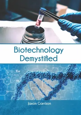 La biotechnologie démystifiée - Biotechnology Demystified