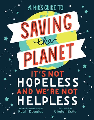 Le guide de l'enfant pour sauver la planète : Ce n'est pas sans espoir et nous ne sommes pas impuissants - A Kid's Guide to Saving the Planet: It's Not Hopeless and We're Not Helpless