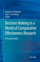 La prise de décision dans un monde de recherche comparative : Un guide pratique - Decision Making in a World of Comparative Effectiveness Research: A Practical Guide