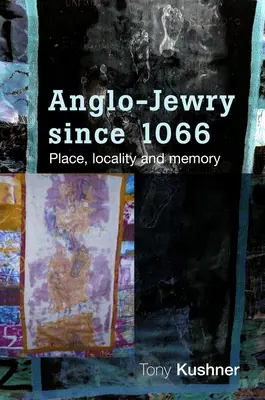 Anglo-Jewry Since 1066 : Place, Locality and Memory (L'anglo-juif depuis 1066 : lieu, localité et mémoire) - Anglo-Jewry Since 1066: Place, Locality and Memory