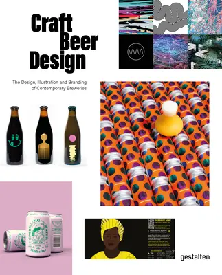 Craft Beer Design : Le design, l'illustration et l'image de marque des brasseries contemporaines - Craft Beer Design: The Design, Illustration and Branding of Contemporary Breweries