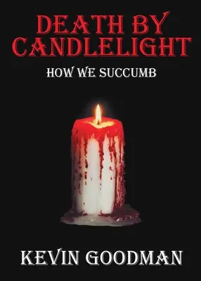 La mort à la lueur des bougies : comment nous succombons - Death By Candlelight: How We Succumb