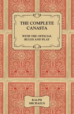 La Canasta complète - Avec les règles officielles et le jeu - The Complete Canasta - With The Official Rules and Play