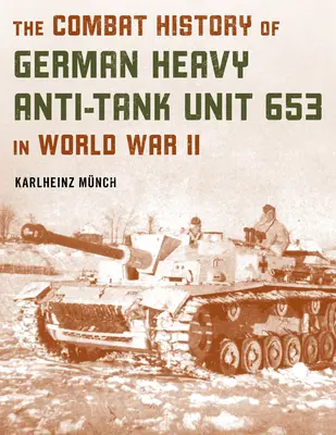 L'histoire du combat de l'unité antichar lourde allemande 653 pendant la Seconde Guerre mondiale - The Combat History of German Heavy Anti-Tank Unit 653 in World War II