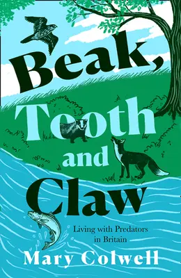 Bec, dents et griffes : Pourquoi nous devons vivre avec les prédateurs - Beak, Tooth and Claw: Why We Must Live with Predators