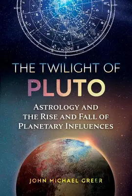 Le crépuscule de Pluton : L'astrologie et l'ascension et la chute des influences planétaires - The Twilight of Pluto: Astrology and the Rise and Fall of Planetary Influences