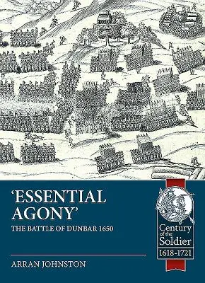 L'agonie essentielle : La bataille de Dunbar 1650 - Essential Agony: The Battle of Dunbar 1650