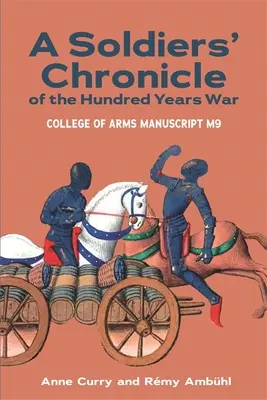 Chronique des soldats de la guerre de Cent Ans : Manuscrit M 9 de l'École d'armes - A Soldiers' Chronicle of the Hundred Years War: College of Arms Manuscript M 9