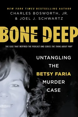 Bone Deep : Démêler l'affaire du meurtre de Betsy Faria - Bone Deep: Untangling the Betsy Faria Murder Case