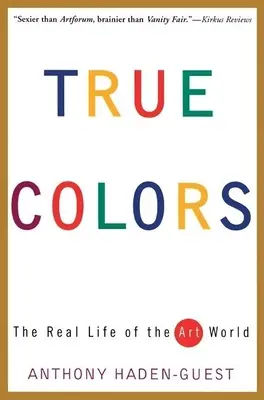 Les vraies couleurs : La vraie vie du monde de l'art - True Colors: The Real Life of the Art World