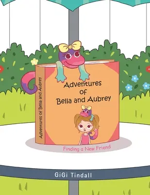 Aventures de Bella et Aubrey : A la recherche d'un nouvel ami - Adventures of Bella and Aubrey: Finding a New Friend