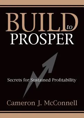 Construire pour prospérer : Les secrets d'une rentabilité durable - Build to Prosper: Secrets for Sustained Profitibility