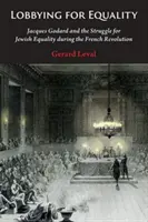 Le lobbying pour l'égalité : Jacques Godard et la lutte pour l'égalité des Juifs pendant la Révolution française - Lobbying for Equality: Jacques Godard and the Struggle for Jewish Equality During the French Revolution