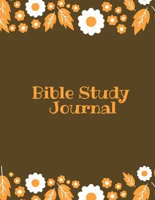 Journal d'étude biblique : Notes quotidiennes sur les Écritures, écrire et enregistrer les prières et les louanges, carnet de notes chrétien. - Bible Study Journal: Daily Scripture Notes, Write & Record Prayer & Praise, Christian Notebook