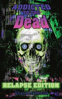 Addicted to the Dead : Relapse Edition (en anglais) - Addicted to the Dead: Relapse Edition