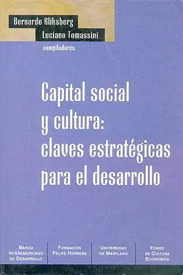 Capital Social y Cultura : Claves Estrategicas Para el Desarrollo - Capital Social y Cultura: Claves Estrategicas Para el Desarrollo