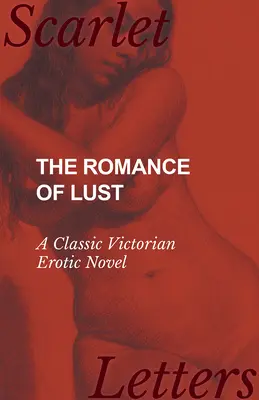 La romance du désir - Un roman érotique classique de l'époque victorienne - The Romance of Lust - A Classic Victorian Erotic Novel