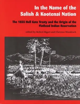 Au nom de la nation Salish et Kootenai : Le traité de Hell Gate de 1855 et l'origine de la réserve indienne de Flathead - In the Name of the Salish and Kootenai Nation: The 1855 Hell Gate Treaty and the Origin of the Flathead Indian Reservation