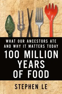100 millions d'années d'alimentation : Ce que mangeaient nos ancêtres et pourquoi c'est important aujourd'hui - 100 Million Years of Food: What Our Ancestors Ate and Why It Matters Today