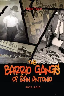 Les gangs du barrio de San Antonio, 1915-2015 - The Barrio Gangs of San Antonio, 1915-2015