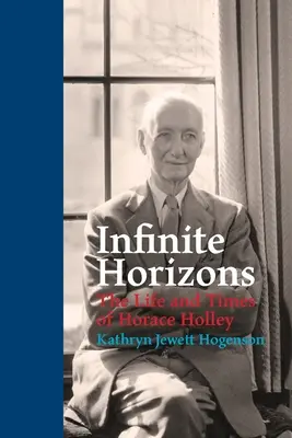 Horizons infinis : La vie et l'époque d'Horace Holley - Infinite Horizons: The Life and Times of Horace Holley