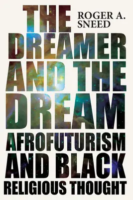 Le rêveur et le rêve : L'afrofuturisme et la pensée religieuse noire - The Dreamer and the Dream: Afrofuturism and Black Religious Thought