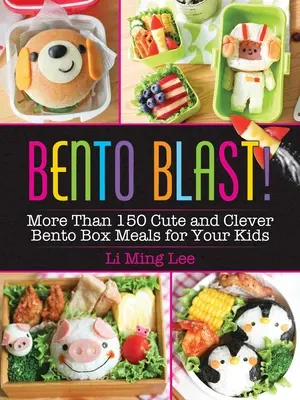 Bento Blast ! Plus de 150 repas mignons et astucieux dans des boîtes à bento pour vos enfants - Bento Blast!: More Than 150 Cute and Clever Bento Box Meals for Your Kids
