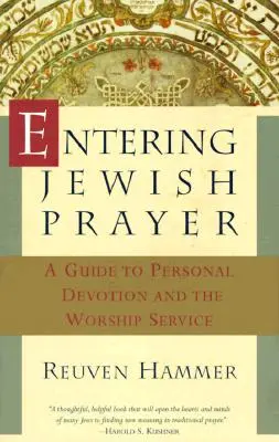 Entrer dans la prière juive : Un guide pour la dévotion personnelle et le service d'adoration - Entering Jewish Prayer: A Guide to Personal Devotion and the Worship Service