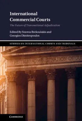 Les tribunaux de commerce internationaux : L'avenir de l'arbitrage transnational - International Commercial Courts: The Future of Transnational Adjudication