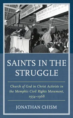 Saints dans la lutte : Les militants de l'Église de Dieu en Christ dans le mouvement des droits civiques de Memphis, 1954-1968 - Saints in the Struggle: Church of God in Christ Activists in the Memphis Civil Rights Movement, 1954-1968
