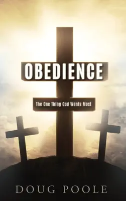 L'obéissance : La seule chose que Dieu désire le plus - Obedience: The One Thing God Wants Most