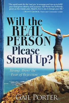 La vraie personne peut-elle se lever ? S'élever au-dessus de la peur du rejet - Will the Real Person Please Stand Up? Rising Above the Fear of Rejection