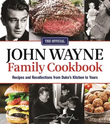 Le livre de cuisine officiel de la famille John Wayne : Recettes et souvenirs de la cuisine de Duke à la vôtre - The Official John Wayne Family Cookbook: Recipes and Recollections from Duke's Kitchen to Yours